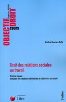 Couverture du livre « Droit des relations sociales au travail ; droit du travail : évolution des relations individuelles et collectives du salarié » de Meunier-Boffa M. aux éditions Lexisnexis