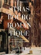 Couverture du livre « Strasbourg romantique au siècle des peintres et des écrivains voyageurs » de Régis Spiegel aux éditions La Nuee Bleue