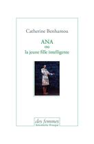 Couverture du livre « Ana ou la jeune fille intelligente » de Catherine Benhamou aux éditions Des Femmes