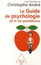 Couverture du livre « Le guide de psychologie de la vie quotidienne » de Christophe Andre aux éditions Odile Jacob