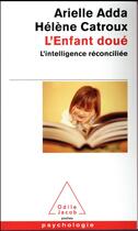 Couverture du livre « L'enfant doué ; l'intelligence réconciliée » de Helene Catroux et Arielle Adda aux éditions Odile Jacob