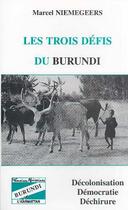 Couverture du livre « Les trois défis du Burundi : décolonisation, démocratie et déchirure » de Marcel Niemegeers aux éditions L'harmattan