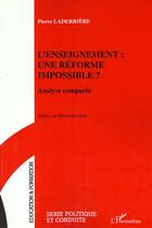 Couverture du livre « L'enseignement : une reforme impossible ? - analyse comparee » de Pierre Laderriere aux éditions L'harmattan