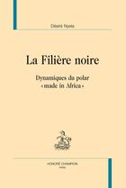 Couverture du livre « La filière noire ; dynamiques du polar « made in Africa » » de Desire Nyela aux éditions Honore Champion