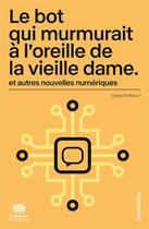 Couverture du livre « Le bot qui murmurait à l'oreille de la vieille dame et autres nouvelles numériques » de Serge Abiteboul aux éditions Le Pommier