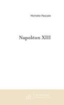 Couverture du livre « NAPOLEON XIII » de Michelle Pascale aux éditions Le Manuscrit