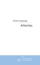 Couverture du livre « Attentes ; textes » de Chem Assayag aux éditions Le Manuscrit