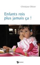 Couverture du livre « Enfants rois, plus jamais ça ! » de Olivier Christiane aux éditions Publibook