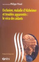 Couverture du livre « Exclusion, maladie d'alzheimer et troubles apparentés : le vécu des aidants » de Philippe Pitaud aux éditions Eres