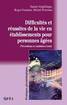 Couverture du livre « Difficultés et réussites de la vie en établissement pour personnes âgées ; préventions et conduites à tenir » de Personne/Alaphilippe aux éditions Eres