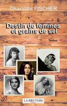 Couverture du livre « Destin de femmes et grains de sel » de Charlotte Fischer aux éditions La Bruyere