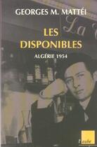 Couverture du livre « Les disponibles ; algerie 1954 » de Georges M. Mattei aux éditions Editions De L'aube
