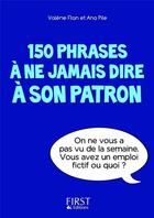 Couverture du livre « 150 phrases à ne jamais dire à son patron » de Flan Valerie et Ana Pile aux éditions First