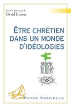 Couverture du livre « Être chrétien dans un monde d'idéologies » de David Brown aux éditions Excelsis