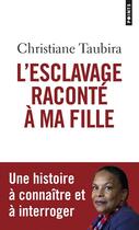 Couverture du livre « L'esclavage raconté à ma fille » de Christiane Taubira aux éditions Points