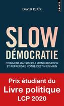 Couverture du livre « Slow démocratie : comment maîtriser la mondialisation et reprendre notre destin en main » de Djaiz David aux éditions Points