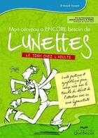 Couverture du livre « Mon cerveau a encore besoin de lunetttes ; le TDAH chez l'adulte » de Annick Vincent aux éditions Les Éditions Québec-livres