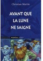 Couverture du livre « Avant que la lune ne saigne » de Christian Martin aux éditions Boreal