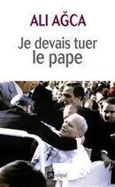 Couverture du livre « Je devais tuer le pape » de Ali Agca aux éditions Archipel