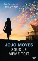 Couverture du livre « Sous le même toit » de Jojo Moyes aux éditions Milady