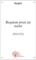Couverture du livre « Requiem pour un trader » de Roxphil aux éditions Edilivre