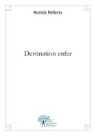 Couverture du livre « Destination enfer » de Annick Pellerin aux éditions Edilivre