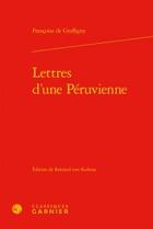 Couverture du livre « Lettres d'une Péruvienne » de Francoise De Graffigny aux éditions Classiques Garnier