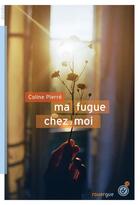 Couverture du livre « Ma fugue chez moi » de Coline Pierre aux éditions Rouergue