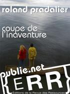 Couverture du livre « Coupe de l'inaventure » de Roland Pradalier aux éditions Publie.net