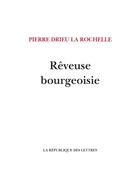 Couverture du livre « Rêveuse bourgeoisie » de Pierre Drieu La Rochelle aux éditions La Republique Des Lettres