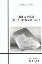 Couverture du livre « Qui a peur de la litterature ? » de Didier Cahen aux éditions Kime