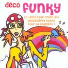 Couverture du livre « Deco Funky » de Manuell Tiffany aux éditions La Martiniere