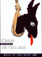 Couverture du livre « Crime de village » de Jules Renard aux éditions Mille Et Une Nuits