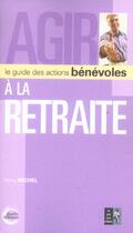 Couverture du livre « Agir A La Retraite » de Remy Michel aux éditions Pre Aux Clercs