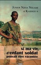 Couverture du livre « Si ma vie d'enfant soldat pouvait être racontée » de Kadogo Nzita Nsuami aux éditions Sepia