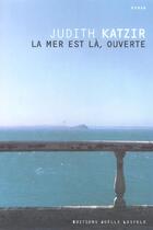 Couverture du livre « La mer est la, ouverte » de Judith Katzir aux éditions Joelle Losfeld