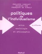 Couverture du livre « Politiques de l'individualisme ; entre sociologie et philosophie » de Jacques Ion et Philippe Corcuff et Francois De Singly aux éditions Textuel