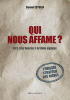 Couverture du livre « Qui nous affame ? de la crise financière à la famine organisée » de Daniel Estulin aux éditions Blanche