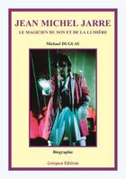 Couverture du livre « Jean-Michel Jarre ; le magicien du son et de la lumière (2e édition) » de Michael Duguay aux éditions Coetquen