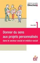 Couverture du livre « Donner du sens aux projets personnalisés dans le social et médico-social » de Olivier Geret aux éditions Esf Social
