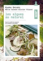 Couverture du livre « Les algues au naturel » de Olivier Picard et Marie Calmon et Kyoko Onishi aux éditions Alternatives