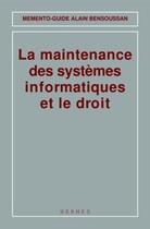 Couverture du livre « La maintenance des systemes informatiques et le droit (memento-guide) » de Alain Bensoussan aux éditions Hermes Science Publications