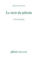 Couverture du livre « Le récit de pèlerin » de Ignace De Loyola aux éditions Salvator