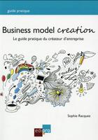 Couverture du livre « Business model creation ; le guide pratique du créateur d'entreprise » de Sophie Racquez aux éditions Edipro
