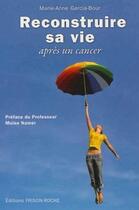 Couverture du livre « Reconstruire sa vie après un cancer » de Marie-Anne Garcia-Bour aux éditions Frison Roche