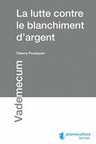 Couverture du livre « La lutte contre le blanchiment d'argent » de Thierry Pouliquen aux éditions Promoculture