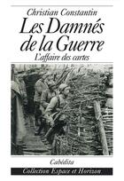 Couverture du livre « Damnes De La Guerre (Les) » de Christian Constantin aux éditions Cabedita