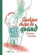 Couverture du livre « Quelque chose de grand » de Sylvie Neeman et Ingrid Godon aux éditions La Joie De Lire