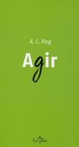 Couverture du livre « Agir » de Ping A.C. aux éditions Le Jour