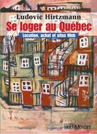 Couverture du livre « Se loger au Québec : location, achat et sites Web » de Ludovic Hirtzmann aux éditions Editions Multimondes